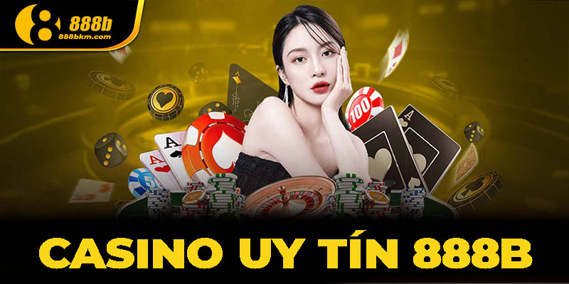 Mẹo chơi tại casino uy tín 888B