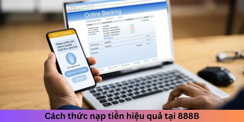 Cách thức nạp tiền hiệu quả tại 888B