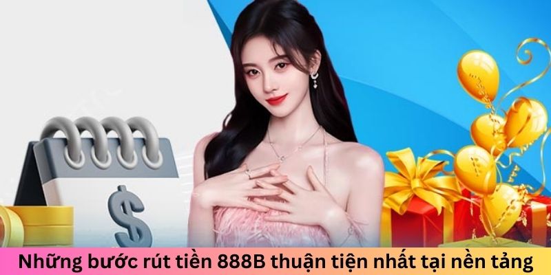 Những bước rút tiền thuận tiện nhất tại nền tảng