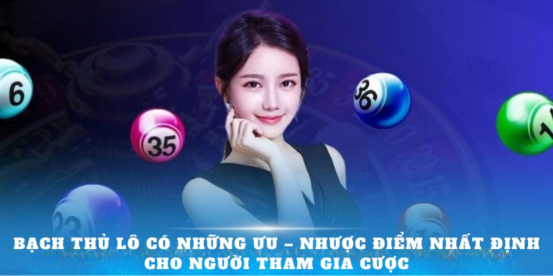 Bạch thủ lô có những ưu – nhược điểm nhất định cho người tham gia cược